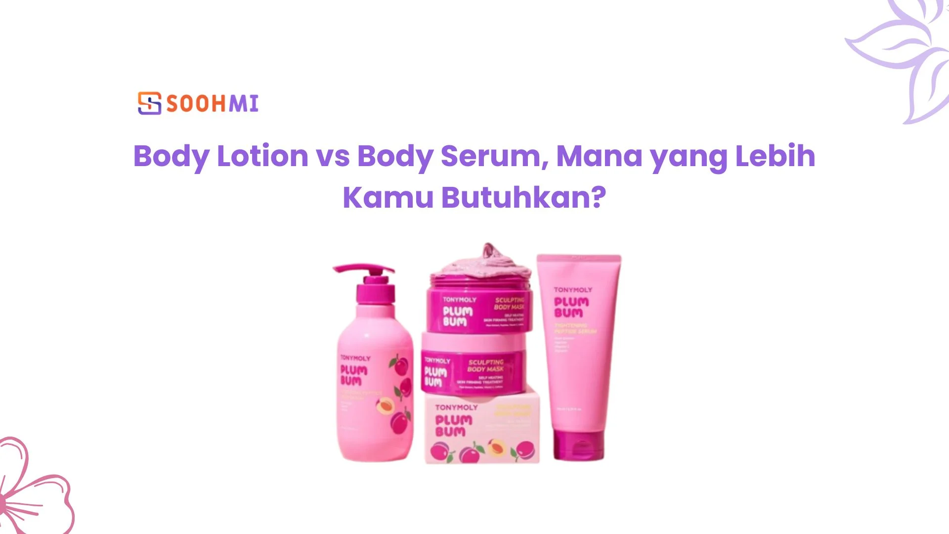 Body Serum vs. Body Lotion, Mana yang Lebih Cepat Memudarkan Hiperpigmentasi?