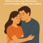 Mengenal Love Language Physical Touch: Bahasa Cinta yang Berbicara Melalui Sentuhan
