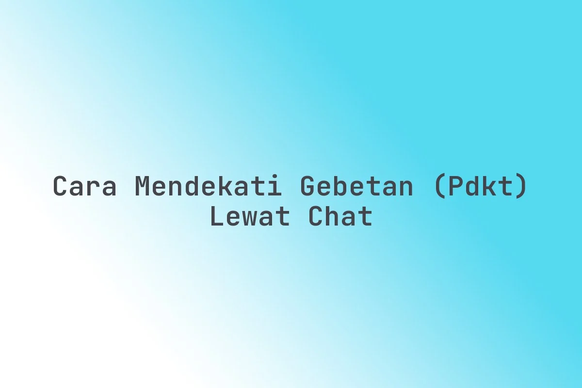 Simak Sejumlah Cara PDKT Lewat Chat! Biar Gebetan Jatuh Cinta