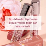Tips Memilih Jenis Lip Product Sesuai dengan Kondisi Bibirmu untuk Tampil Stunning
