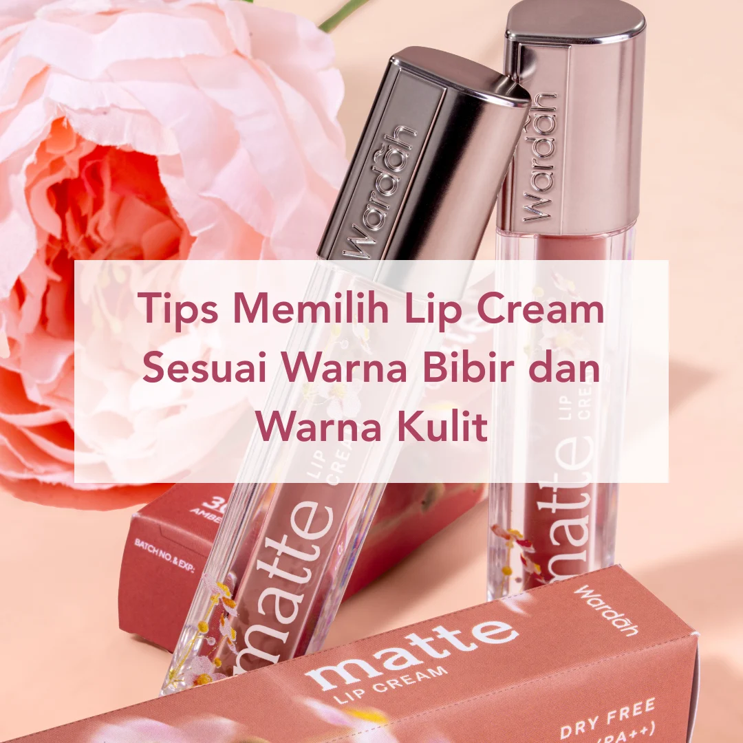 Tips Memilih Jenis Lip Product Sesuai dengan Kondisi Bibirmu untuk Tampil Stunning